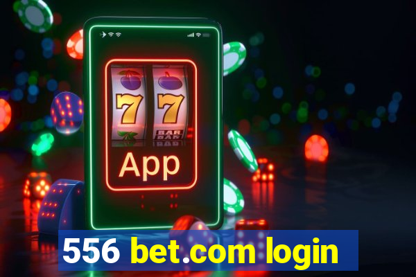 556 bet.com login